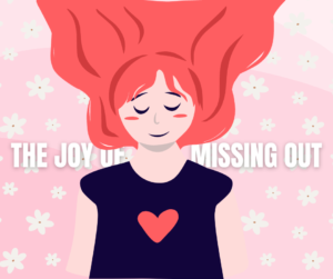 The Joy Of Missing Out